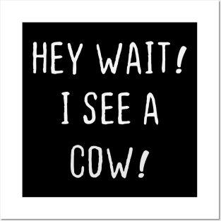 cow Lovers Hey Wait I see A cow Funny I Heart cow T-Shirt Posters and Art